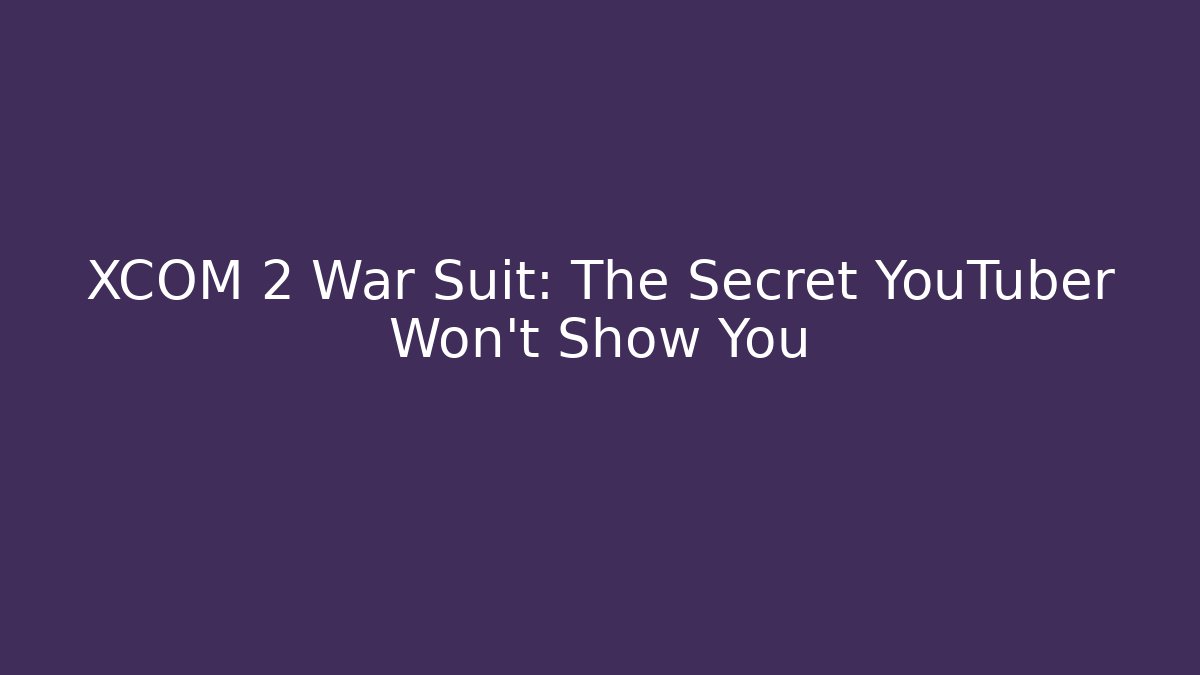 XCOM 2 War Suit: The Secret YouTuber Won't Show You