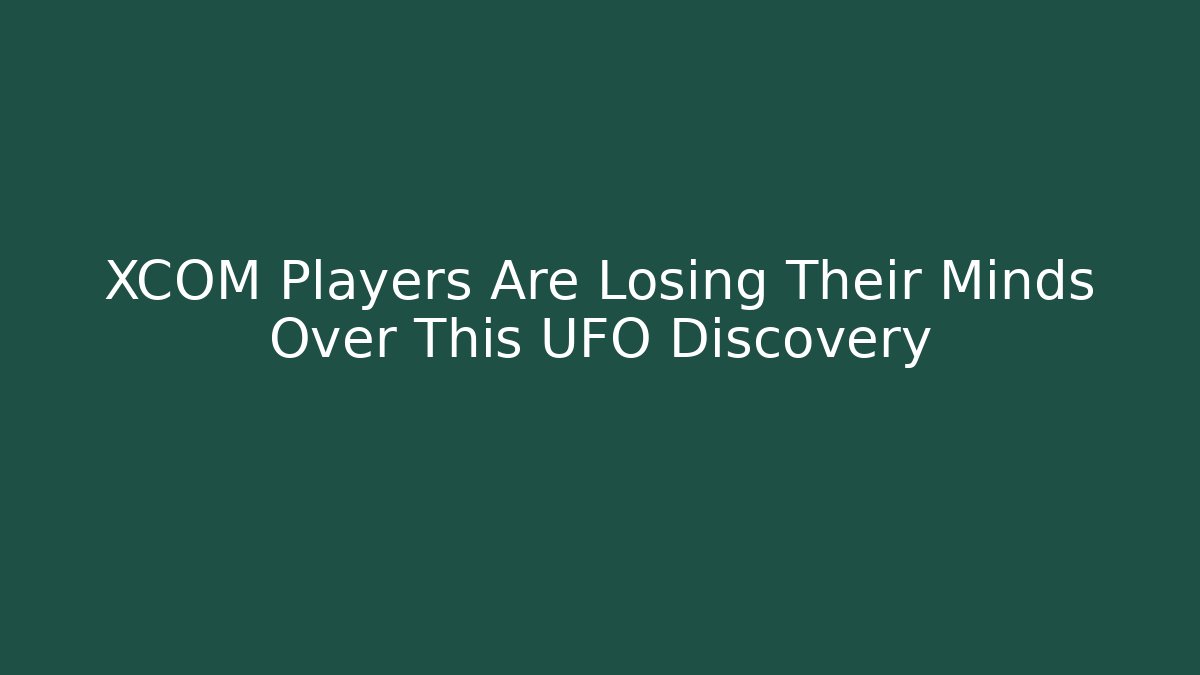 XCOM Players Are Losing Their Minds Over This UFO Discovery