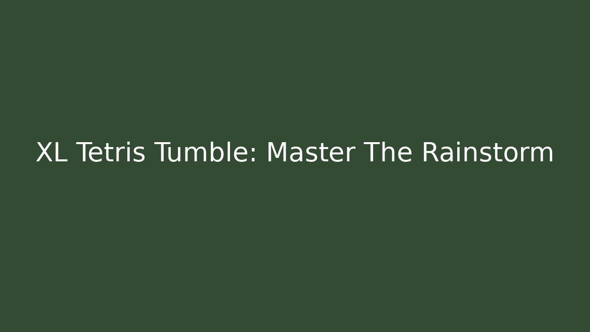 XL Tetris Tumble: Master The Rainstorm