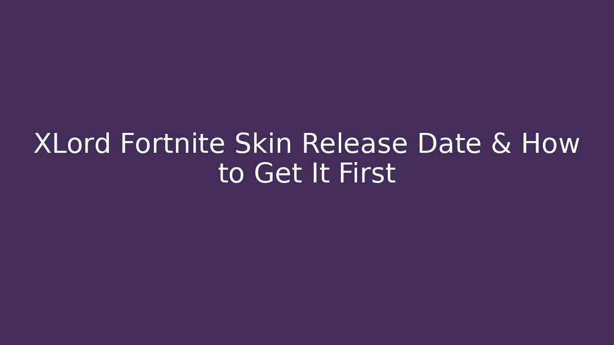 XLord Fortnite Skin Release Date & How to Get It First