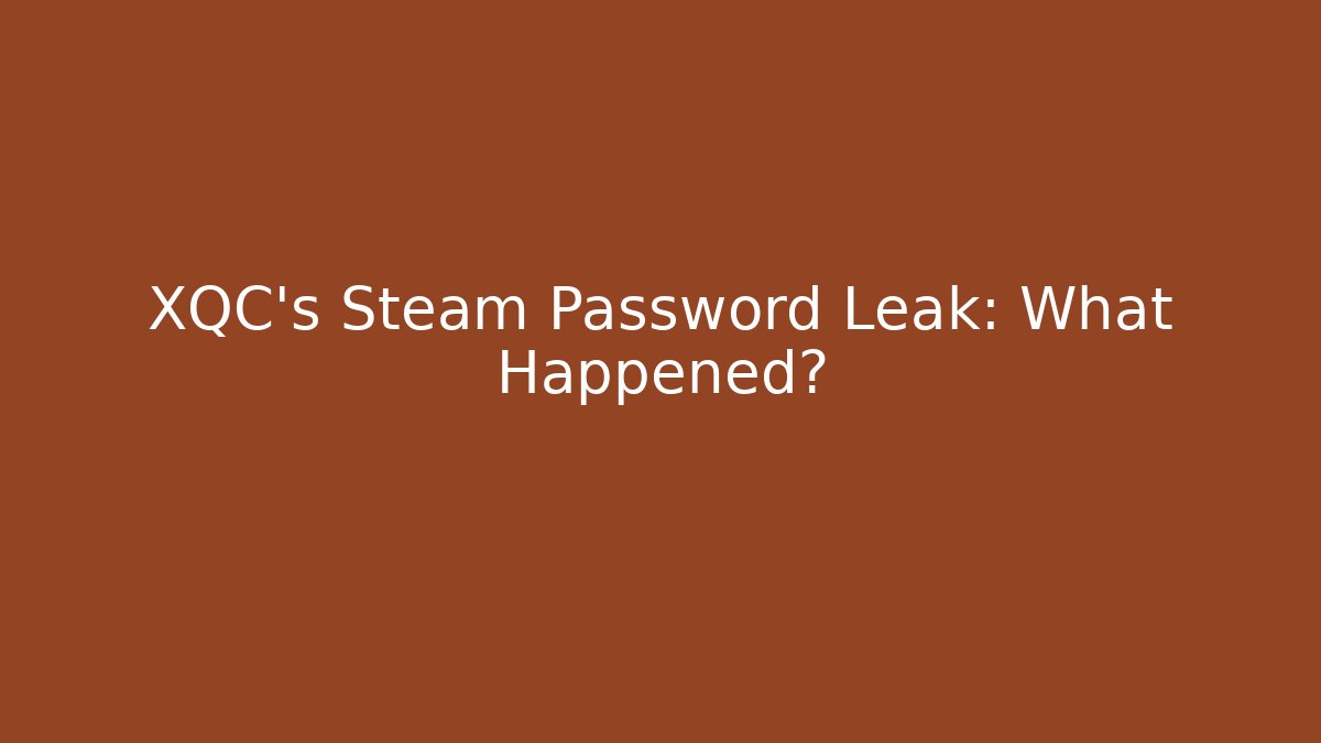 XQC's Steam Password Leak: What Happened?