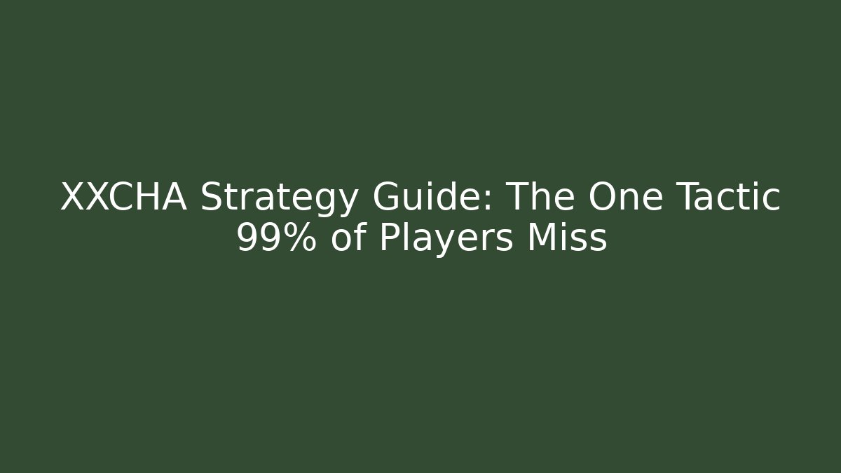 XXCHA Strategy Guide: The One Tactic 99% of Players Miss