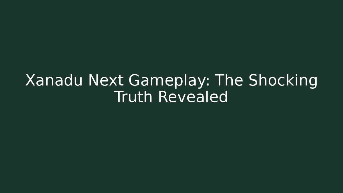 Xanadu Next Gameplay: The Shocking Truth Revealed