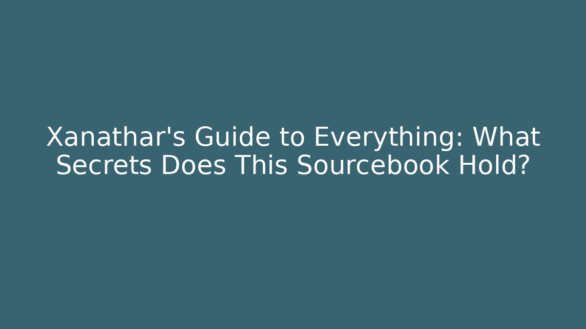 Xanathar's Guide to Everything: What Secrets Does This Sourcebook Hold?