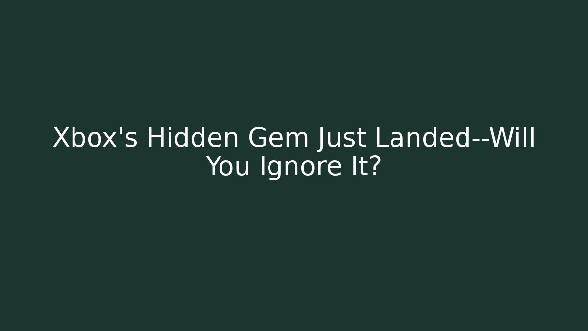 Xbox’s Hidden Gem Just Landed—Will You Ignore It?
