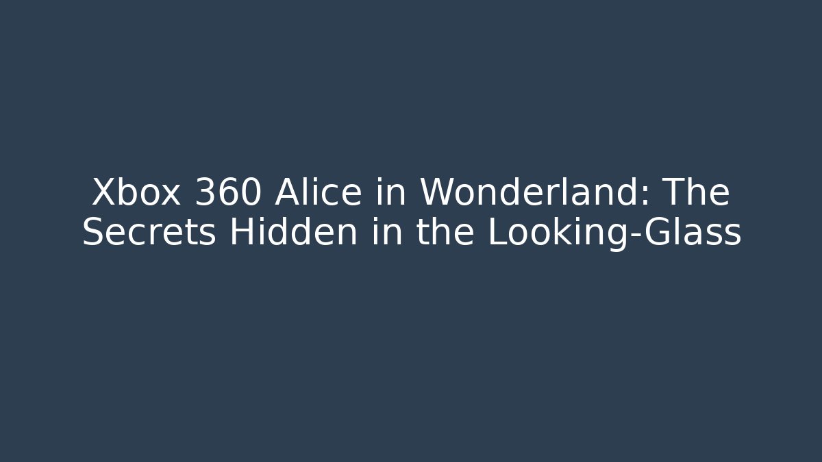 Xbox 360 Alice in Wonderland: The Secrets Hidden in the Looking-Glass