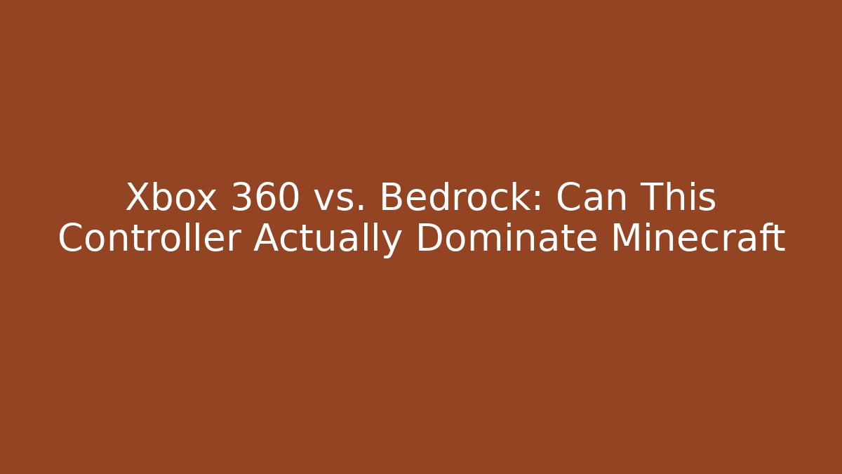 Xbox 360 vs. Bedrock: Can This Controller Actually Dominate Minecraft