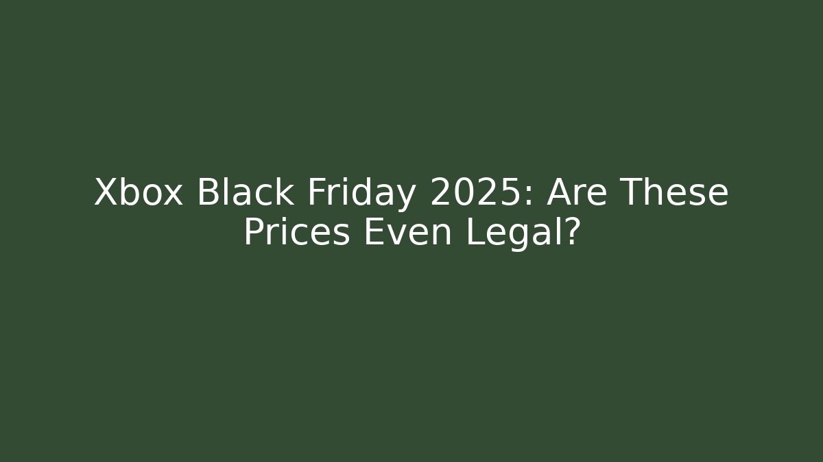 Xbox Black Friday 2025: Are These Prices Even Legal?