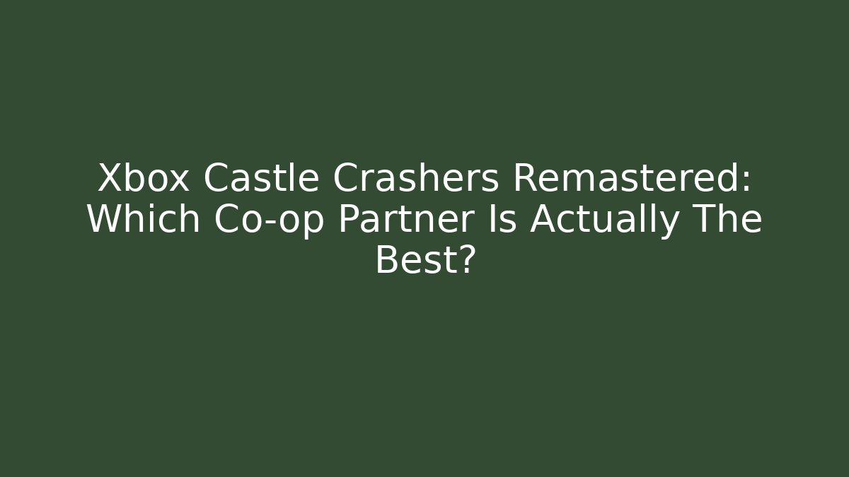 Xbox Castle Crashers Remastered: Which Co-op Partner Is Actually The Best?