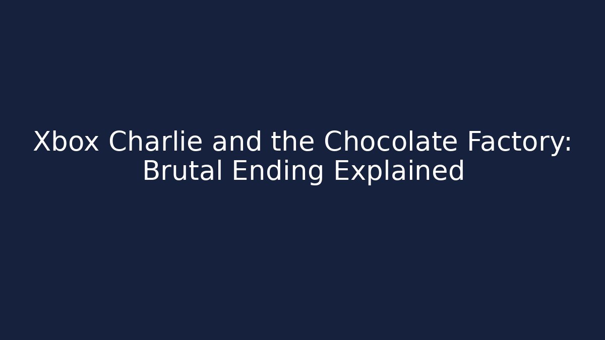 Xbox Charlie and the Chocolate Factory: Brutal Ending Explained