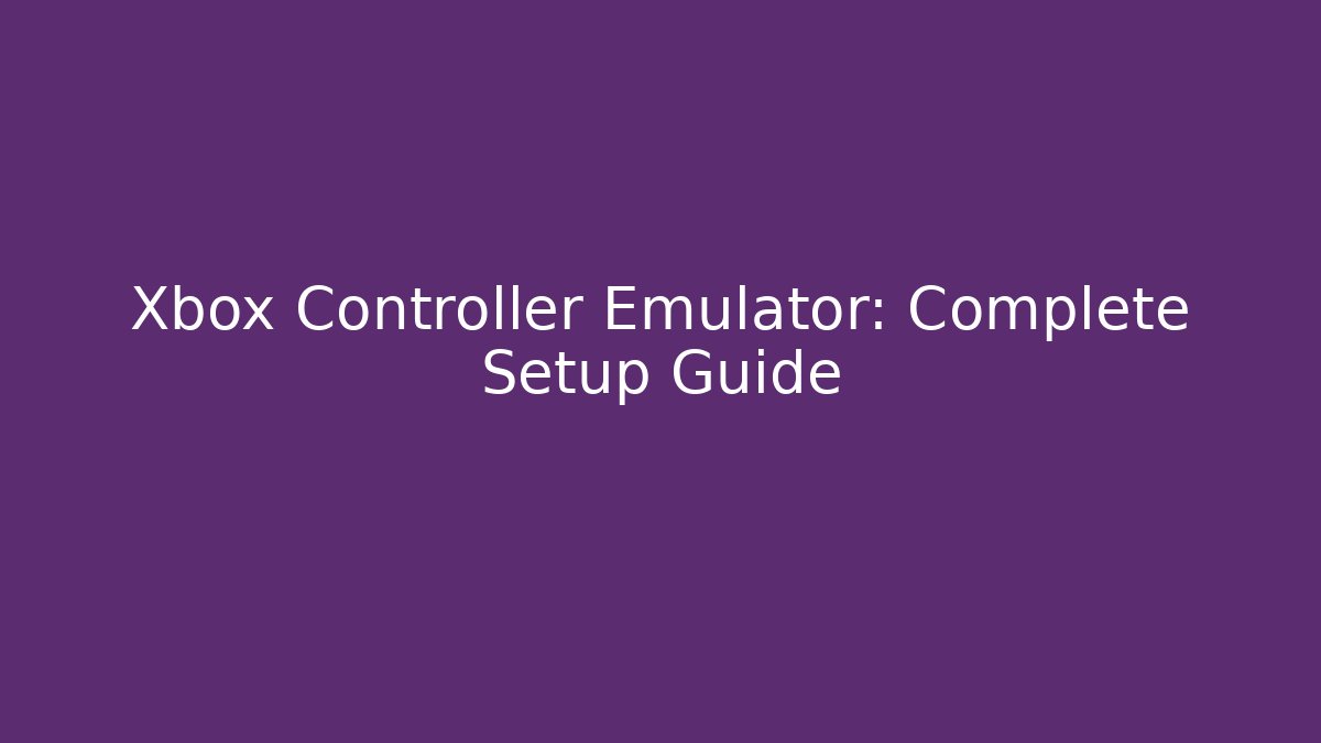 Xbox Controller Emulator: Complete Setup Guide