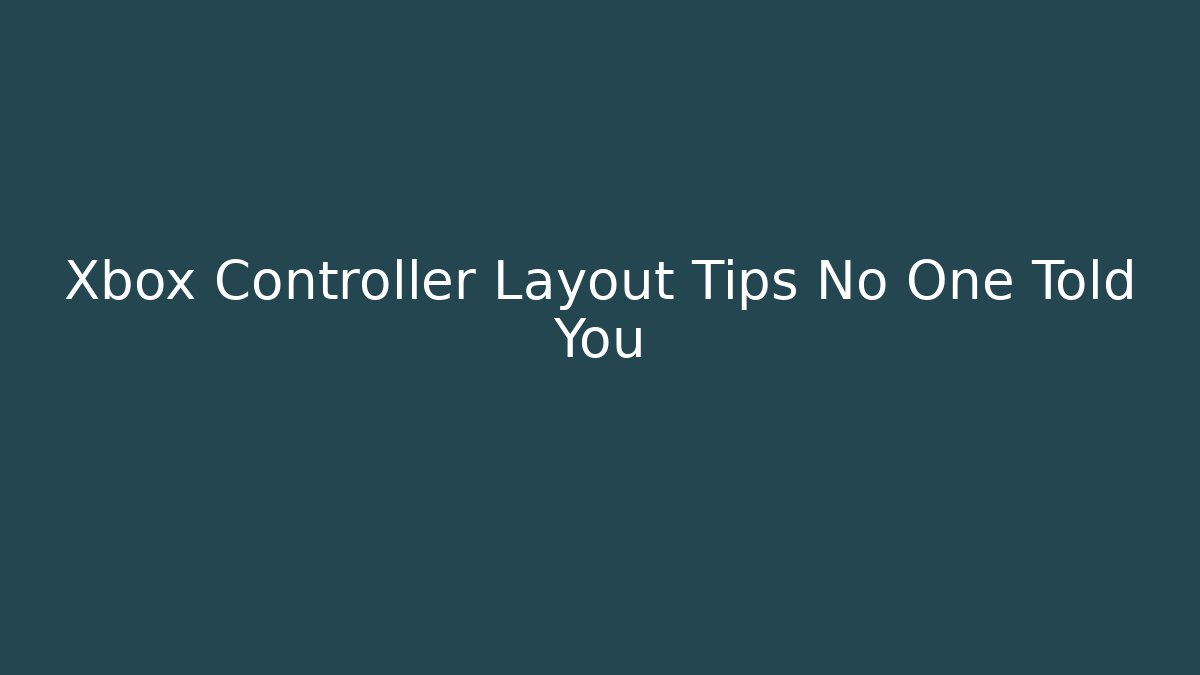 Xbox Controller Layout Tips No One Told You - Critter Realm