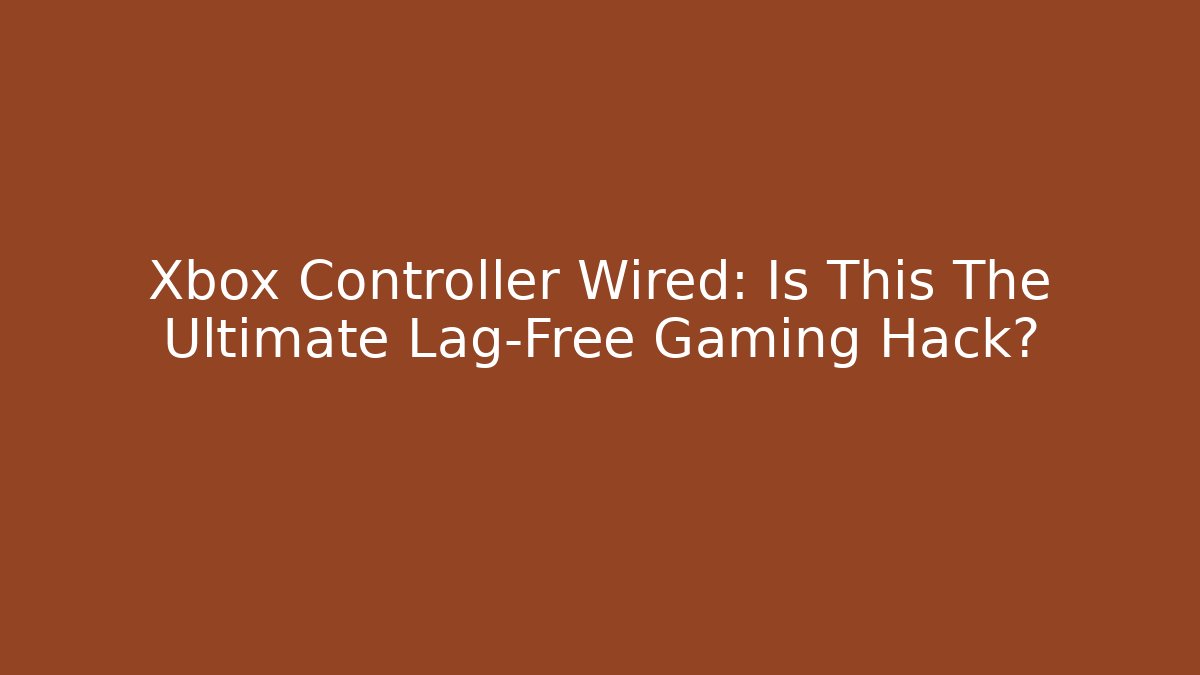 Xbox Controller Wired: Is This The Ultimate Lag-Free Gaming Hack? - Critter Realm