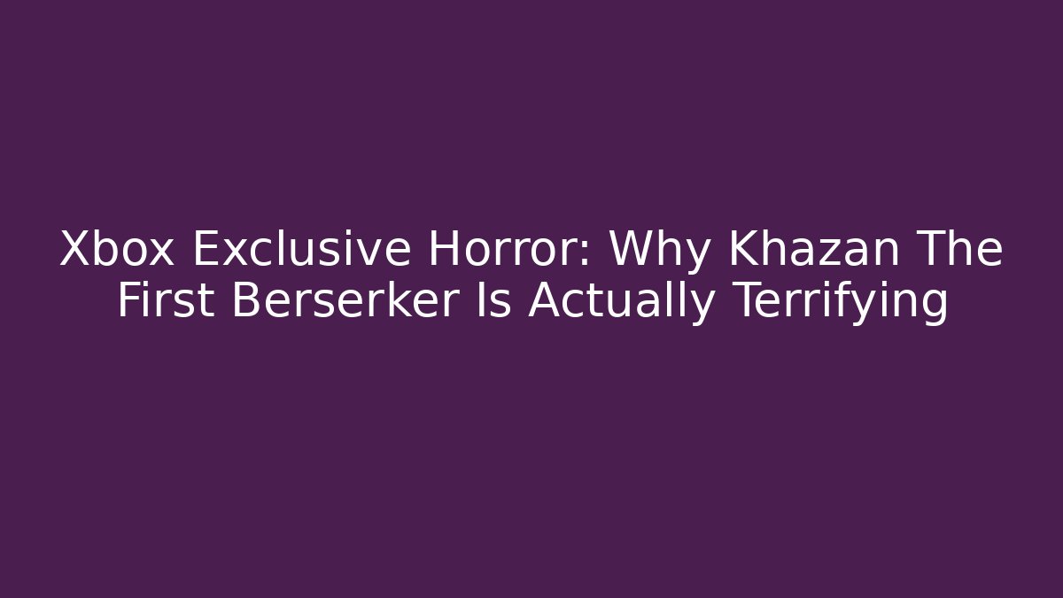 Xbox Exclusive Horror: Why Khazan The First Berserker Is Actually Terrifying