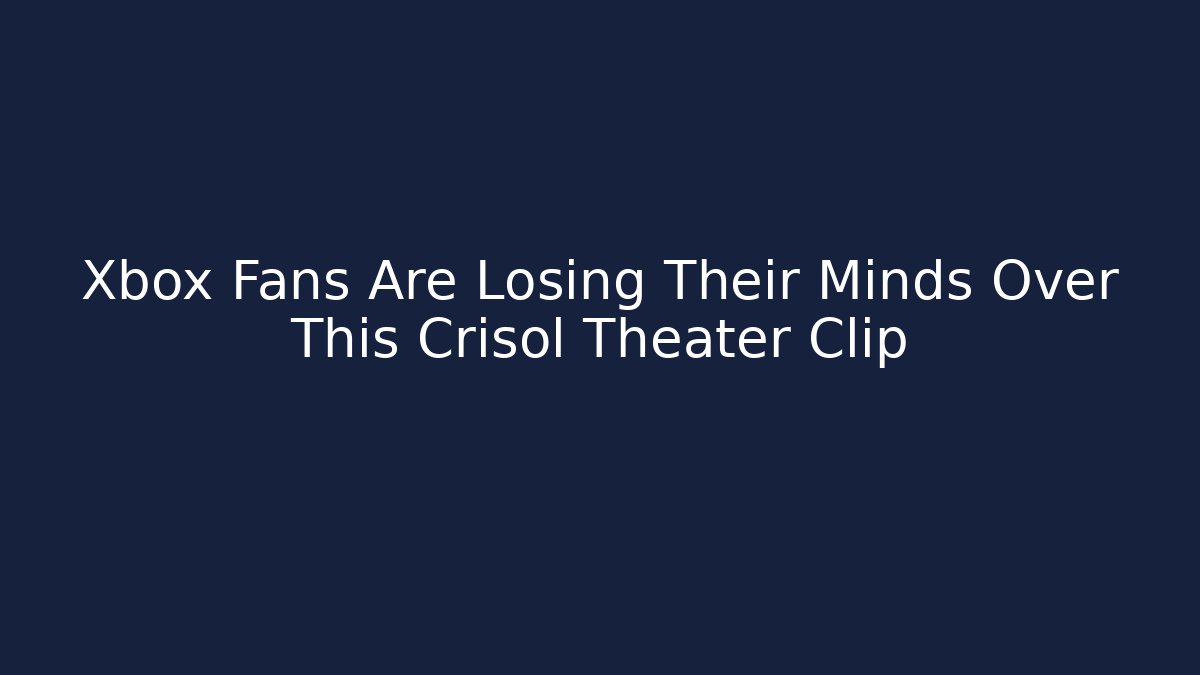 Xbox Fans Are Losing Their Minds Over This Crisol Theater Clip