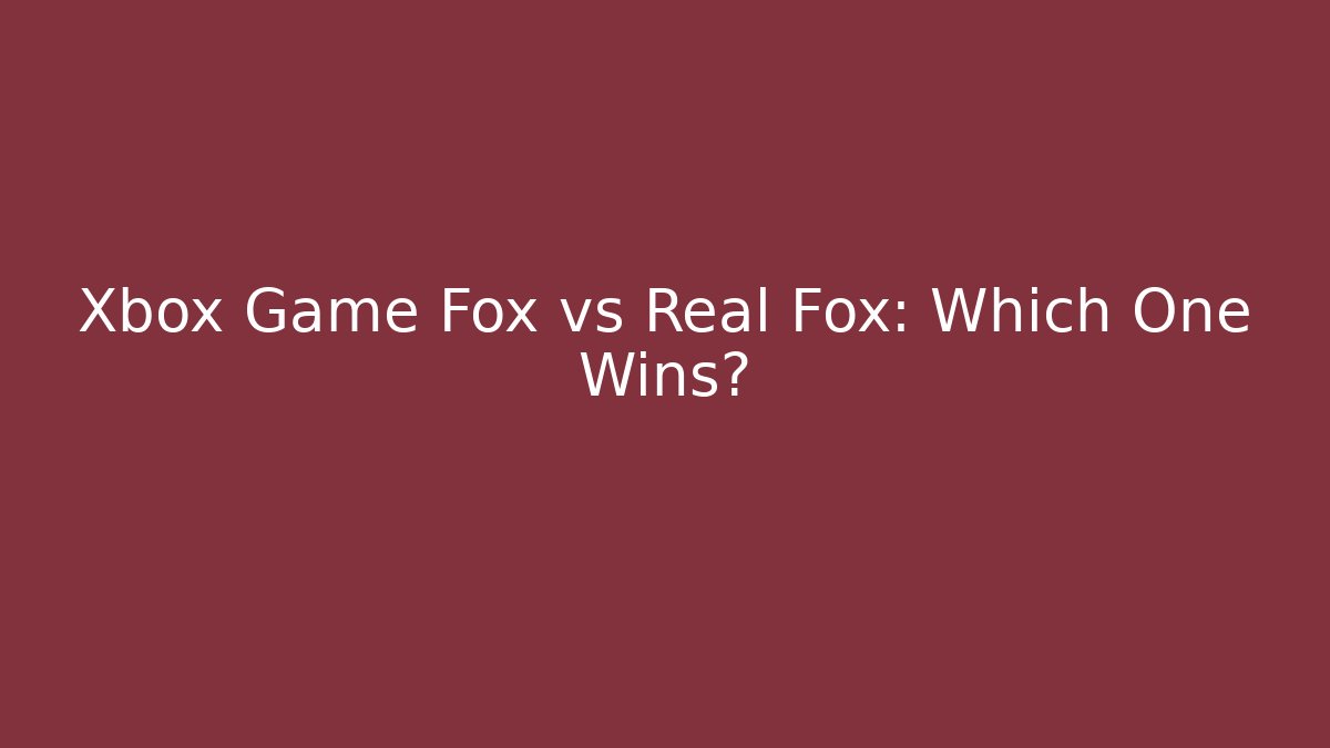 Xbox Game Fox vs Real Fox: Which One Wins?