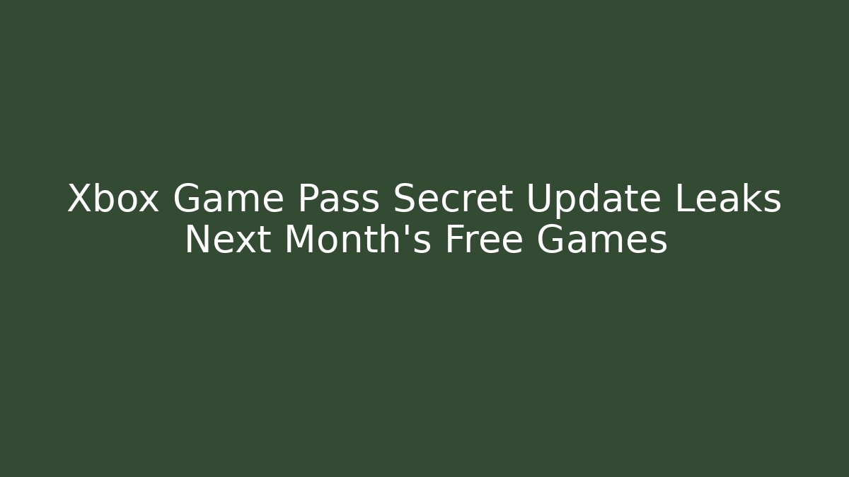 Xbox Game Pass Secret Update Leaks Next Month's Free Games - Critter Realm
