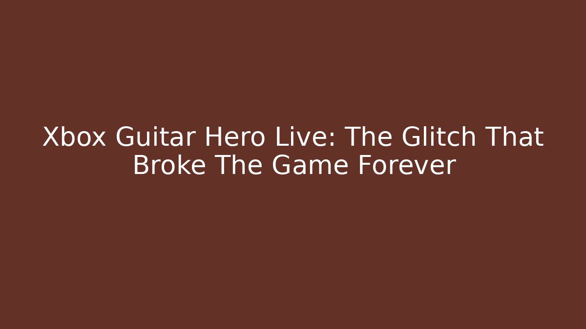 Xbox Guitar Hero Live: The Glitch That Broke The Game Forever - Critter Realm