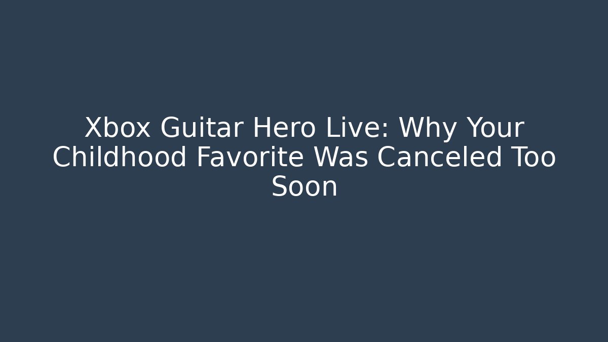 Xbox Guitar Hero Live: Why Your Childhood Favorite Was Canceled Too Soon