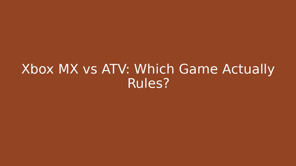 Xbox MX vs ATV: Which Game Actually Rules? - Critter Realm
