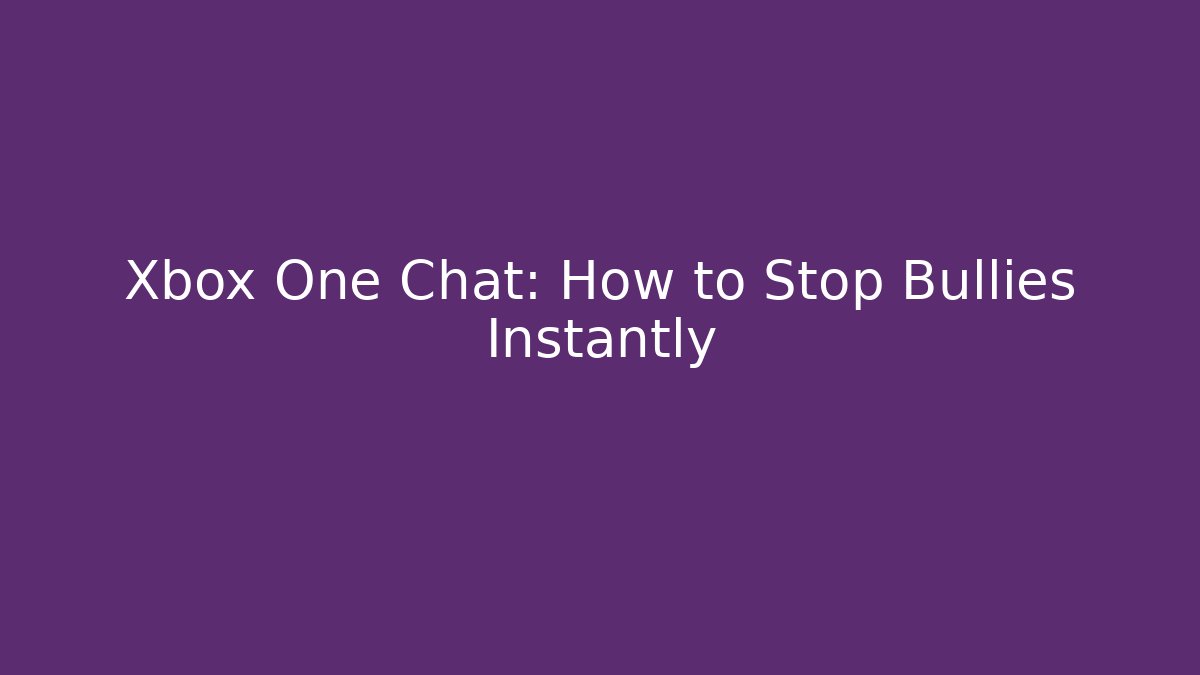 Xbox One Chat: How to Stop Bullies Instantly