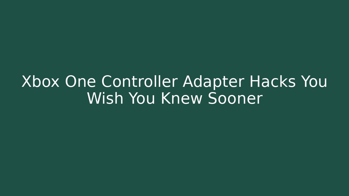 Xbox One Controller Adapter Hacks You Wish You Knew Sooner