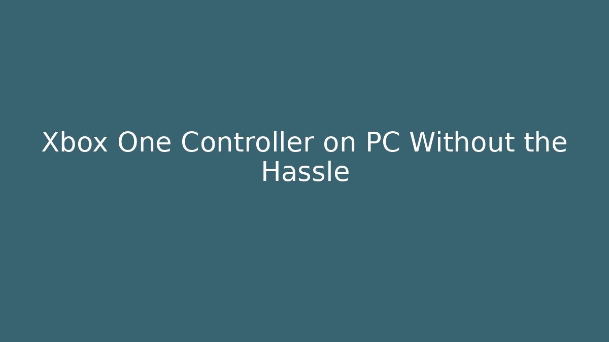 Xbox One Controller on PC Without the Hassle