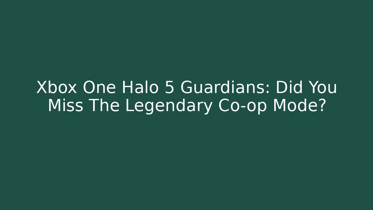 Xbox One Halo 5 Guardians: Did You Miss The Legendary Co-op Mode?