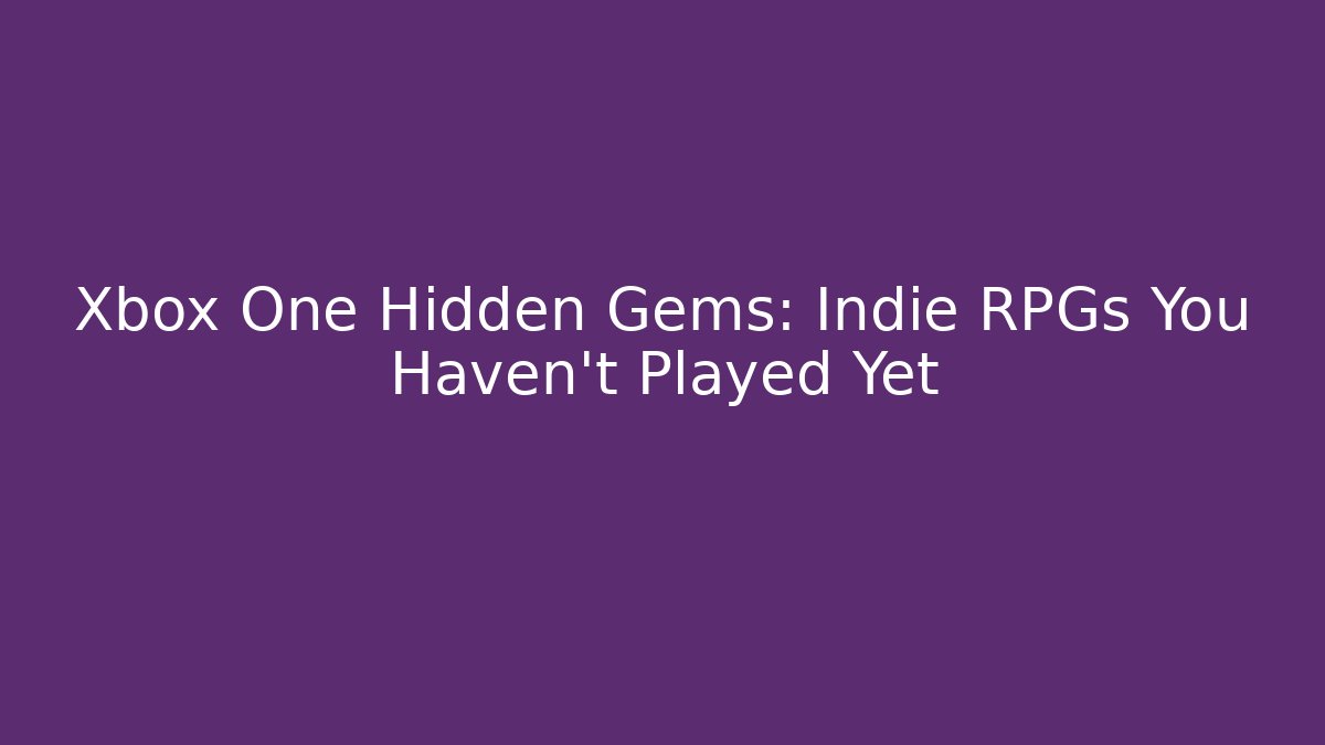 Xbox One Hidden Gems: Indie RPGs You Haven't Played Yet