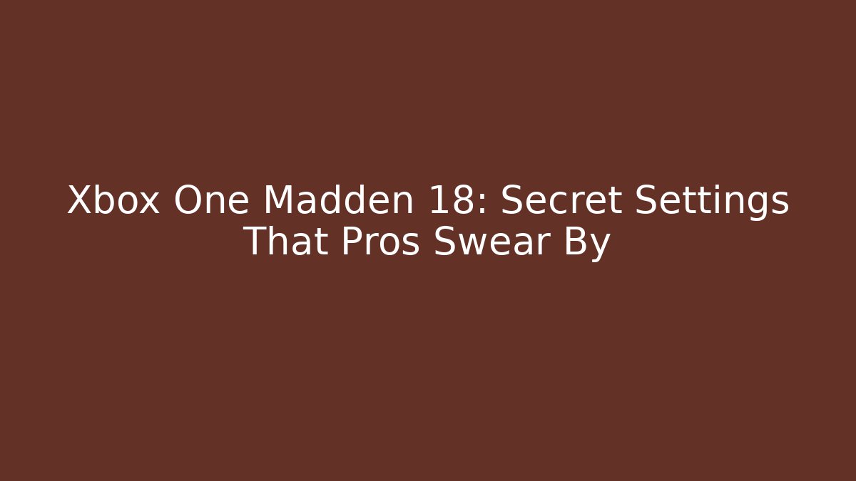 Xbox One Madden 18: Secret Settings That Pros Swear By