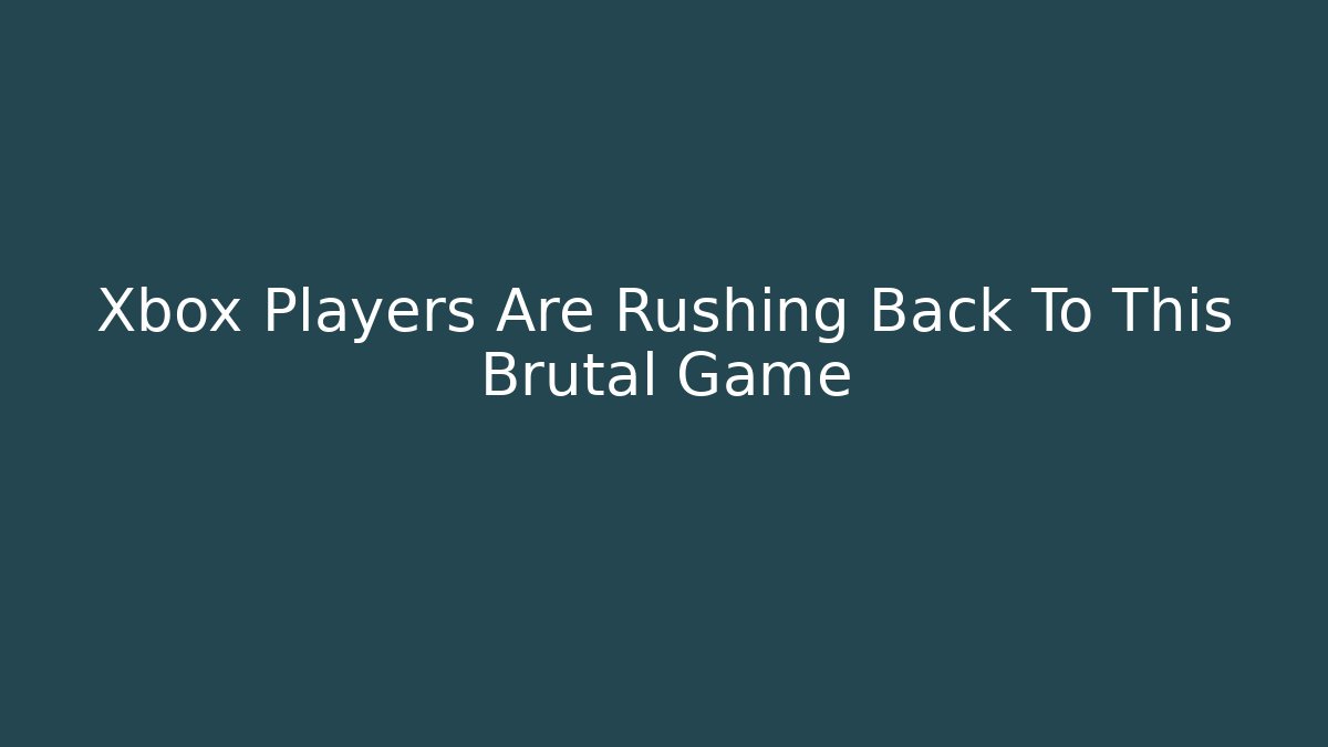 Xbox Players Are Rushing Back To This Brutal Game