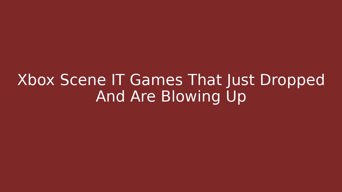 Xbox Scene IT Games That Just Dropped And Are Blowing Up