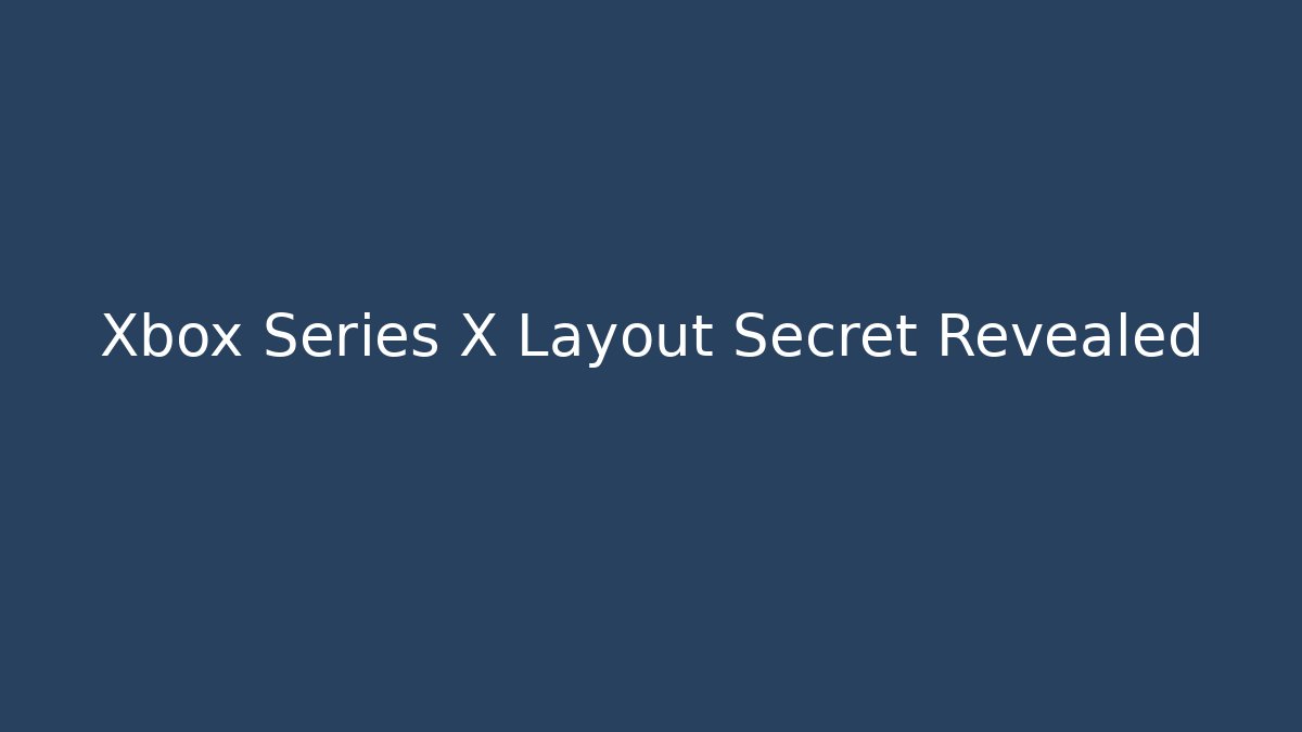Xbox Series X Layout Secret Revealed