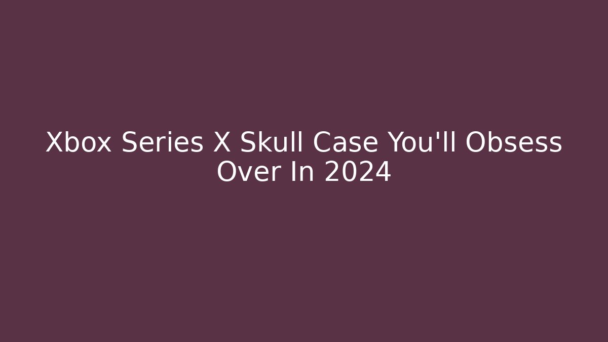 Xbox Series X Skull Case You'll Obsess Over In 2024
