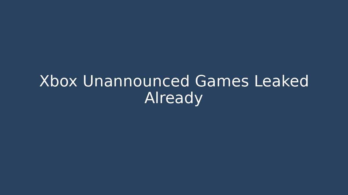 Xbox Unannounced Games Leaked Already - Critter Realm