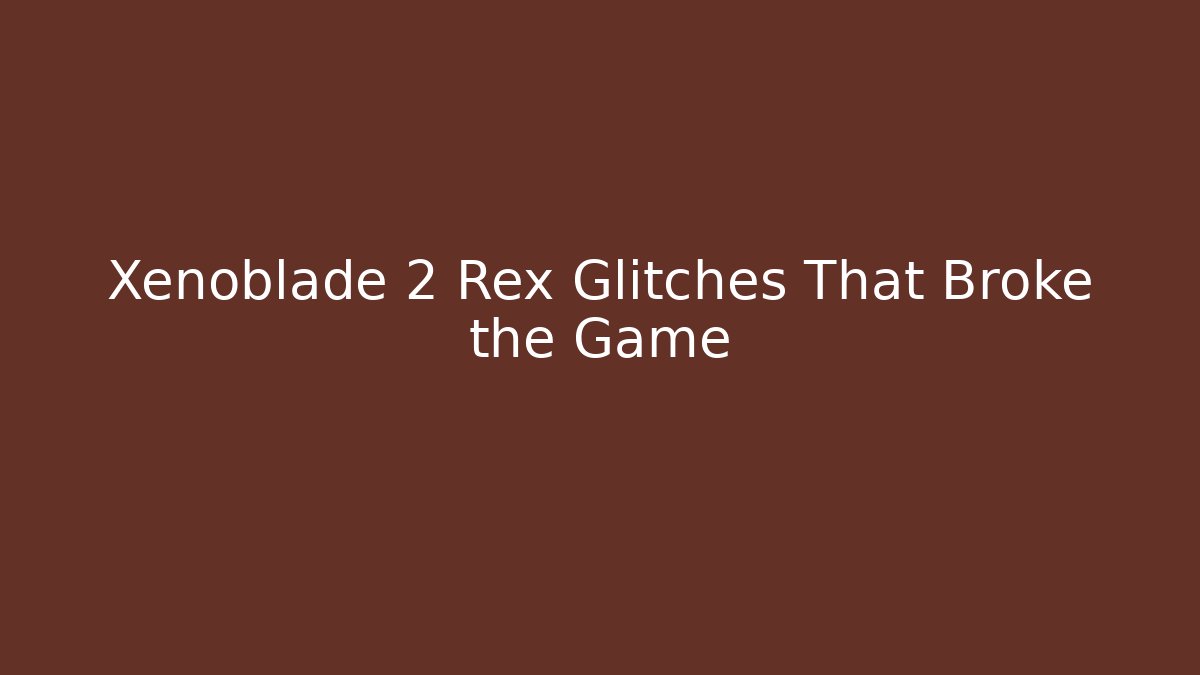 Xenoblade 2 Rex Glitches That Broke the Game - Critter Realm