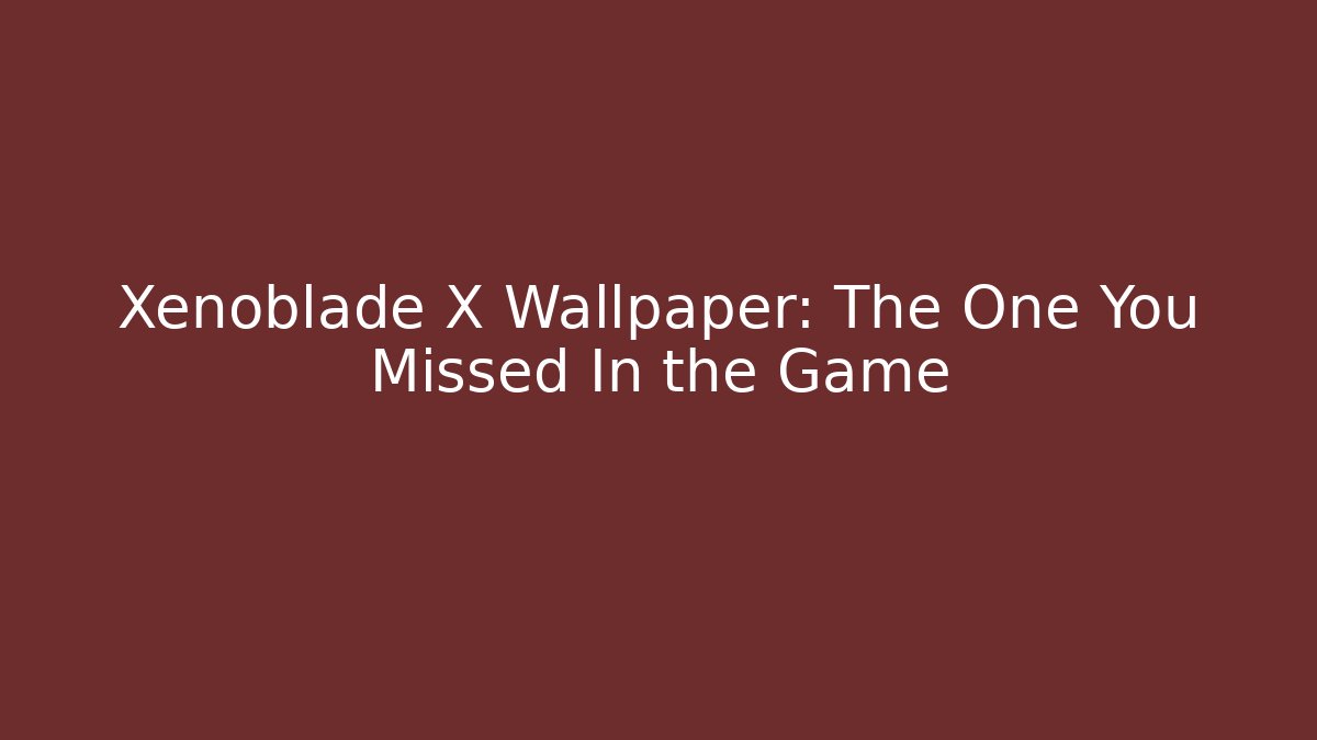 Xenoblade X Wallpaper: The One You Missed In the Game - Critter Realm