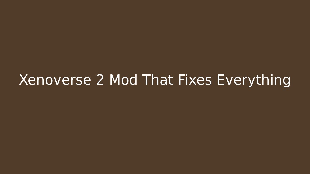 Xenoverse 2 Mod That Fixes Everything - Critter Realm