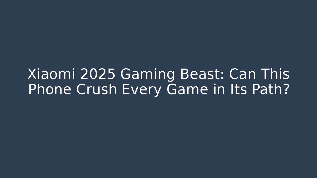 Xiaomi 2025 Gaming Beast: Can This Phone Crush Every Game in Its Path?
