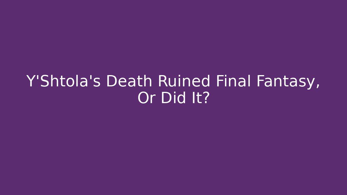 Y'Shtola's Death Ruined Final Fantasy, Or Did It?
