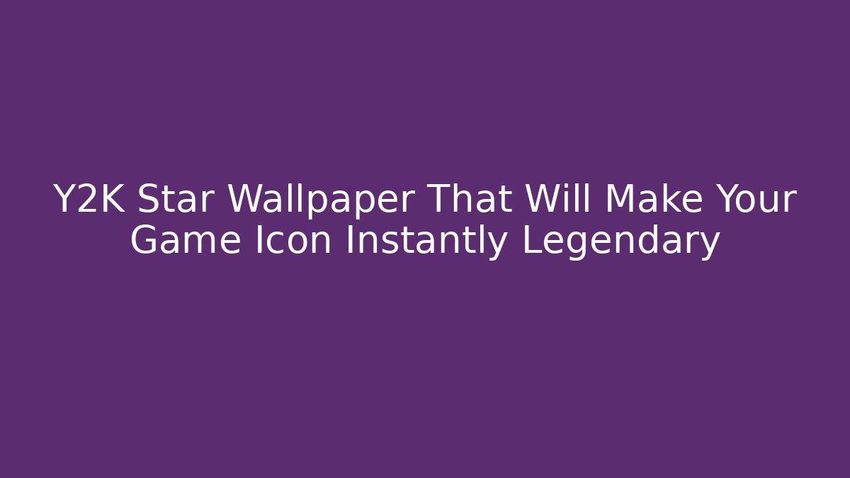 Y2K Star Wallpaper That Will Make Your Game Icon Instantly Legendary