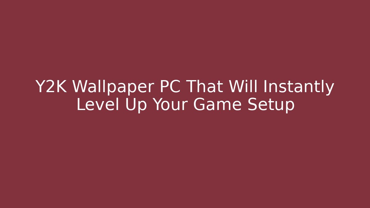 Y2K Wallpaper PC That Will Instantly Level Up Your Game Setup