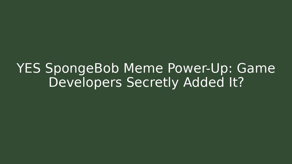 YES SpongeBob Meme Power-Up: Game Developers Secretly Added It?