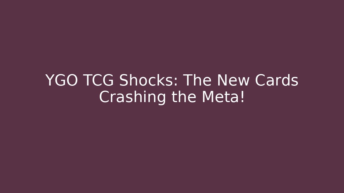 YGO TCG Shocks: The New Cards Crashing the Meta!