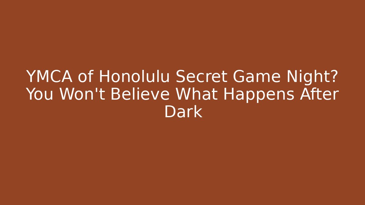 YMCA of Honolulu Secret Game Night? You Won't Believe What Happens After Dark