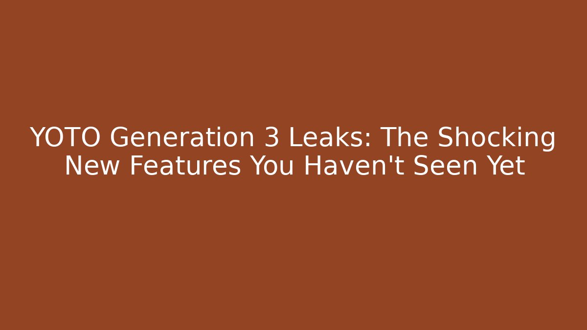 YOTO Generation 3 Leaks: The Shocking New Features You Haven't Seen Yet - Critter Realm