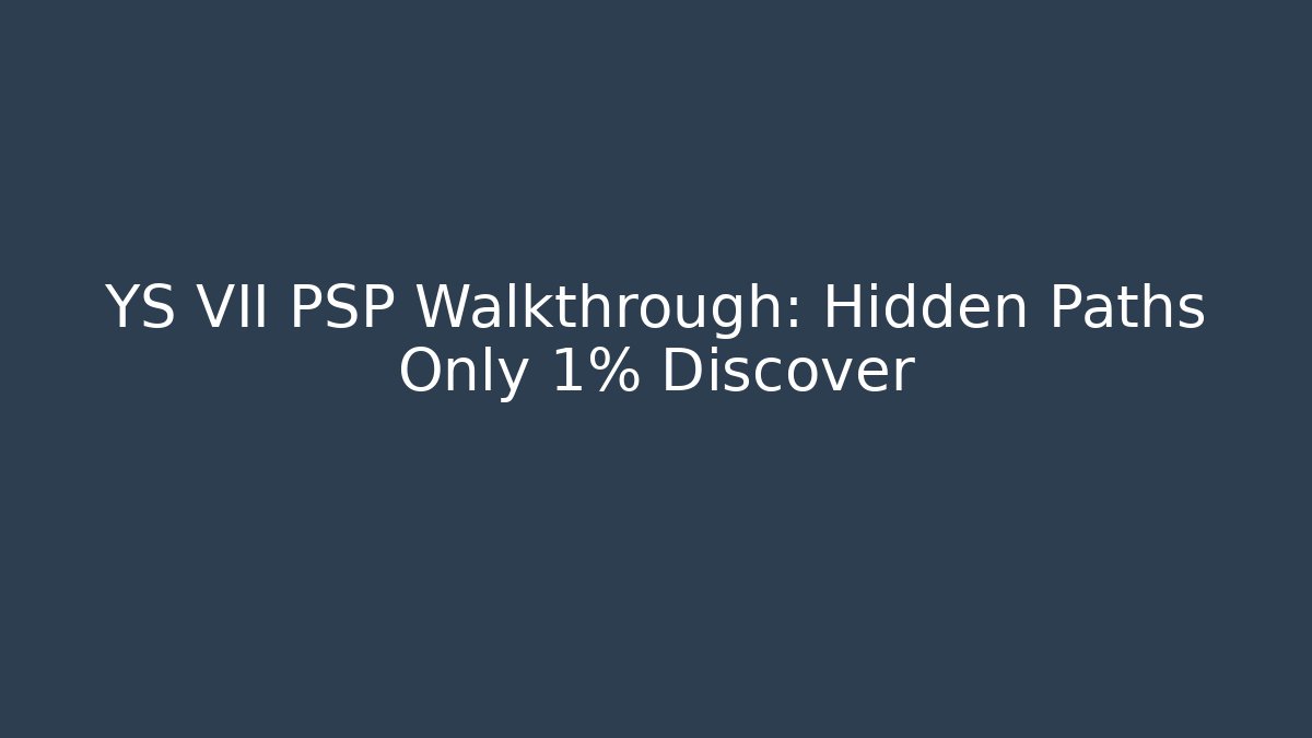 YS VII PSP Walkthrough: Hidden Paths Only 1% Discover