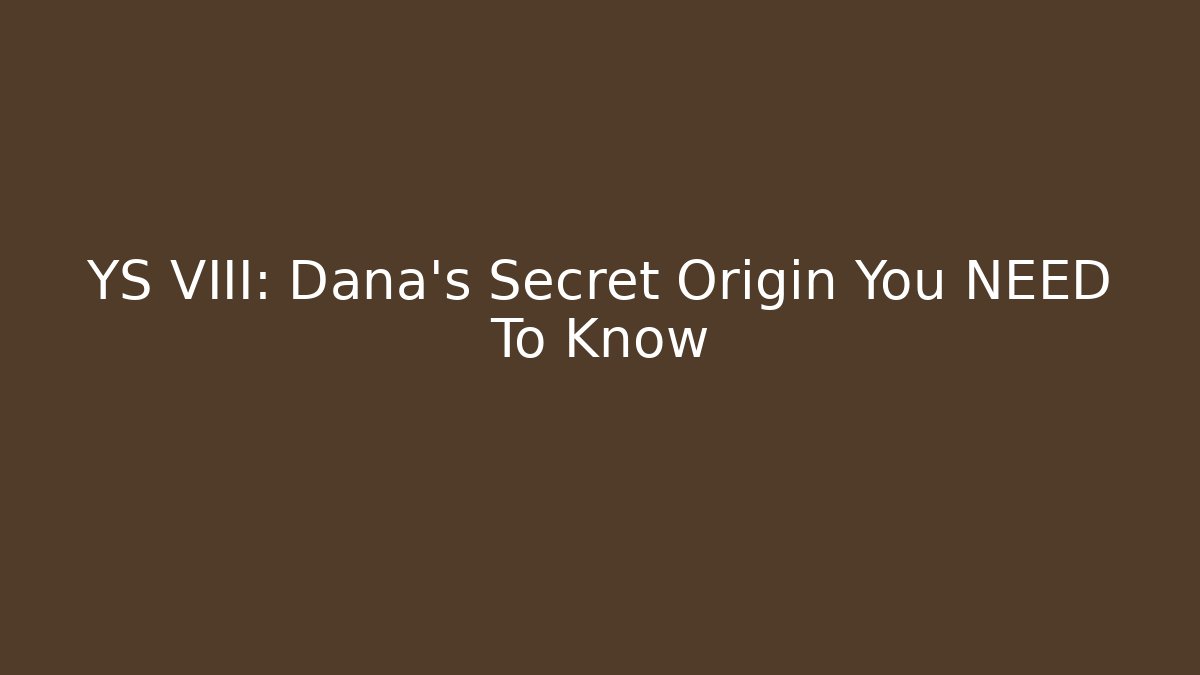 YS VIII: Dana's Secret Origin You NEED To Know