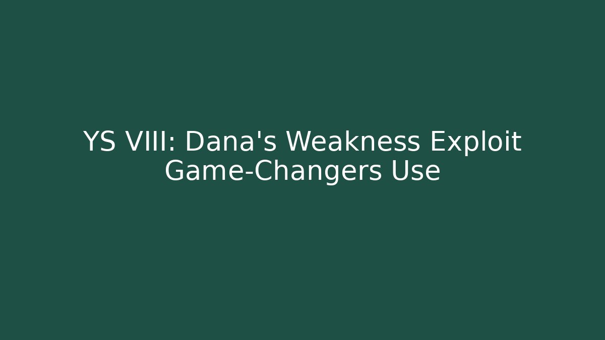 YS VIII: Dana's Weakness Exploit Game-Changers Use - Critter Realm