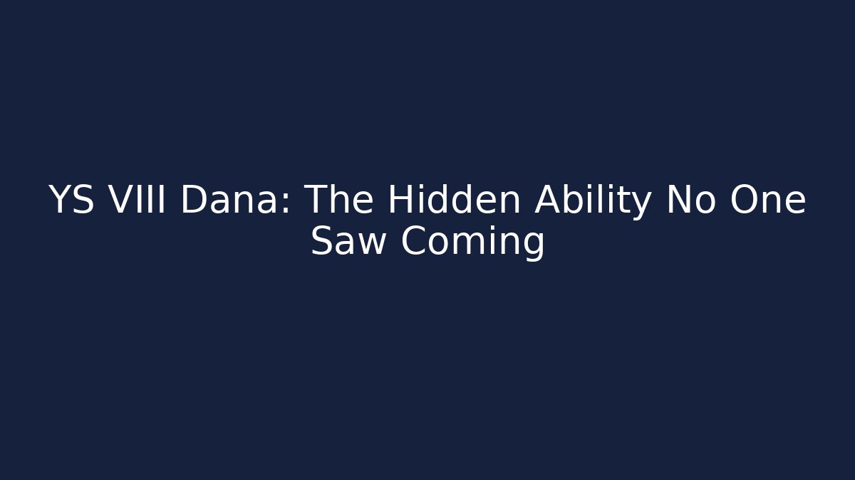 YS VIII Dana: The Hidden Ability No One Saw Coming